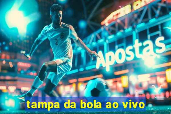 tampa da bola ao vivo